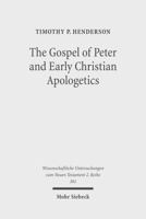 The Gospel of Peter and Early Christian Apologetics: Rewriting the Story of Jesus' Death, Burial, and Resurrection 3161507096 Book Cover