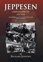 Jeppesen, a Biography by His Son 0578551241 Book Cover