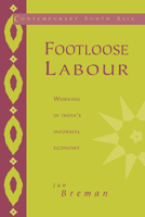 Footloose Labour: Working in India's Informal Economy 0521568242 Book Cover