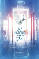 Una Historia de Fé: Y Esperanza Capaz De Abrir Todas Las Puertas (Spanish Edition) B0FLJQ5FV1 Book Cover