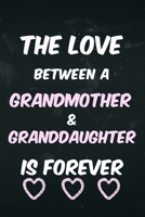 The Love Between a Grandmother & Granddaughter is forever: Grandmother notebook gift 1670011070 Book Cover