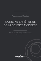 L'origine chrétienne de la science moderne: Précédé de « Mathématiques et Incarnation », par Julien Copin (HR.HERM.PHILO.) (French Edition) B08YQMCH36 Book Cover