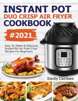 Instant Pot Duo Crisp Air Fryer Cookbook #2021: Easy-To-Make & Delicious Instant Pot Air Fryer Crisp Recipes For Beginners 1638100136 Book Cover