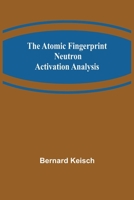 The Atomic Fingerprint: Neutron Activation Analysis 9356019916 Book Cover