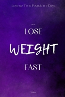 Lose Weight Fast Easy Forever: How to Lose Up to 10 Pounds in 7 Days B0BD2XPBTV Book Cover