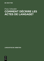 Comment Decrire Les Actes de Langage?: de la Linguistique Pragmatique a la Lexicographie: La Belle Affaire! Et Tu M'En Diras Tant! 3484302275 Book Cover