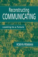 Reconstructing Communicating: Looking To A Future (LEA's Communication Series) 0805836489 Book Cover