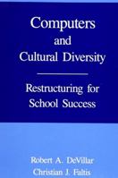 Computers and Cultural Diversity: Restructuring for School Success (S U N Y Series in Computers in Education) 0791405257 Book Cover