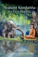 Arahant Kondanna the First Bhikkhu 9556871683 Book Cover