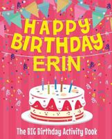 Happy Birthday Erin - The Big Birthday Activity Book: (Personalized Children's Activity Book) 1986618617 Book Cover