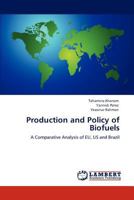 Production and Policy of Biofuels: A Comparative Analysis of EU, US and Brazil 3846532436 Book Cover