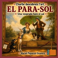 Charlie i el Para-sol de Goya: Col·lecció: Charlie descobreix l'art (Catalan Edition) B0HGXQNFVP Book Cover
