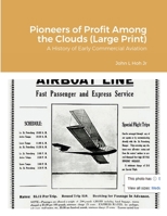 Pioneers of Profit Among the Clouds (Large Print): A History of Early Commercial Aviation 1312831286 Book Cover