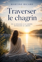 Traverser le chagrin: FLYERS (French Edition) B0H6BKZ61H Book Cover