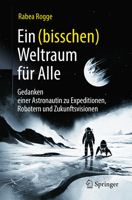 Ein (bisschen) Weltraum für Alle: Gedanken einer Astronautin zu Expeditionen, Robotern und Zukunftsvisionen 3662728214 Book Cover
