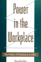 Power in the Workplace: The Politics of Production at AT&T 0791412741 Book Cover