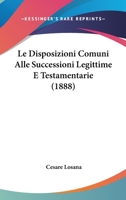 Le Disposizioni Comuni Alle Successioni Legittime E Testamentarie (1888) 1160155097 Book Cover