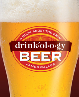 Drinkology Beer: A Book About the Brew 1584798513 Book Cover