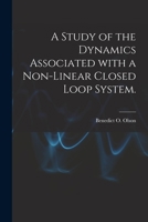 A Study of the Dynamics Associated With a Non-linear Closed Loop System. 1014643392 Book Cover