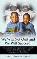 We Will Not Quit and We Will Succeed!: True accounts and experiences of a family blessed with twin sons born with developmental disabilities 1434379795 Book Cover