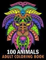 100 Animals Adult Coloring Book: With Lions, Elephants, Owls, Horses, Dogs, Cats, and Many More! Stress Relieving Designs for Adults Relaxation Creative haven books 169317491X Book Cover