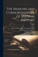 The Memoirs and Correspondence of Madame D'Épinay; Volume 1 1022453734 Book Cover