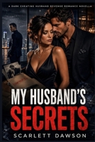 My Husband's Secrets: A dark filthy Cheating Husband Revenge Romance Novella B0HGD3J55M Book Cover