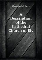 A Description of the Cathedral Church of Ely With Some Account of the Conventual Buildings 1437451683 Book Cover