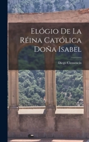 El�gio De La R�ina Cat�lica Do�a Isabel B0BMB8CZG4 Book Cover