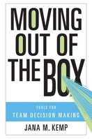 Moving Out of the Box: Tools for Team Decision Making 0804762465 Book Cover