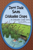 Dotti Duck Saves Chickadee Chops: A Chickadee Chalk Story (Chickadee Chalk Series) 1763500993 Book Cover