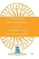 Piracy and Privateering in the Golden Age Netherlands 134952980X Book Cover