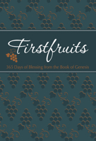 Firstfruits 365: 365 Days of Blessing from the Book of Genesis 1424560454 Book Cover