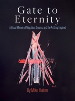 Gate to Eternity: A Visual Memoir of Migration, Dreams, and the Art They Inspired B0H8CCS1SK Book Cover