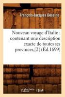 Nouveau Voyage D'Italie: Contenant Une Description Exacte de Toutes Ses Provinces, [2] (A0/00d.1699) 2012754821 Book Cover