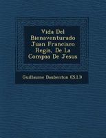 Vida Del Bienaventurado Juan Francisco Regis, De La Compa��a De Jesus 1249619009 Book Cover