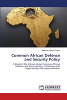 Common African Defence and Security Policy: A Study of the African Union Common African Defence and Security Policy: Challenges and Opportunities for Implementation 3659119210 Book Cover