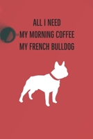 All I need is my Morning coffee and my French Bulldog: A diary for me and my dogs adventures 1658385802 Book Cover