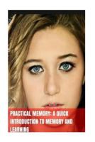 Practical Memory: A Quick Introduction To Memory And Learning 1548689270 Book Cover