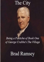 The City: Being a Pastiche of Book One of George Crabbe's The Village 1777035015 Book Cover