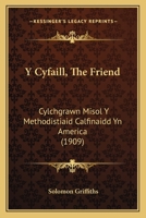 Y Cyfaill, The Friend: Cylchgrawn Misol Y Methodistiaid Calfinaidd Yn America (1909) 1168151457 Book Cover