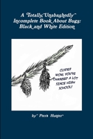 A Totally, Unabashedly Incomplete Book About Bugs: Black and White Edition 0359018246 Book Cover