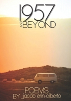 1957 and beyond: A book of poetry by jacob erin-cilberto B0949CVP8T Book Cover