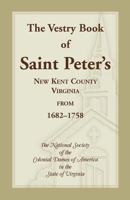 The Vestry Book of st Peter'S, New Kent County, Va from 1682-1758 0788419803 Book Cover