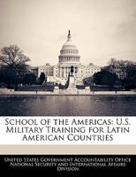 School of the Americas: U.S. Military Training for Latin American Countries 1240735650 Book Cover
