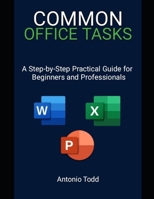Common Office Tasks: A Step-by-Step Practical Guide For Beginners and Professionals B0DZVMHPLT Book Cover