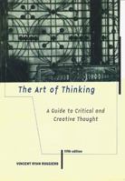 The Art of Thinking: A Guide to Critical and Creative Thought 0321076370 Book Cover