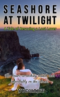 Seashore at the Twilight: The Tale of Rescuing a Lost Lover B09PKSPCB7 Book Cover
