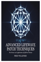 Advanced Lifewave Patch Techniques: The Science and Application of Lifewave Patches 1300890835 Book Cover