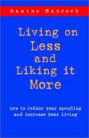 Living on Less and Liking It More: How to Reduce Your Spending and Increase Your Living 1573831387 Book Cover